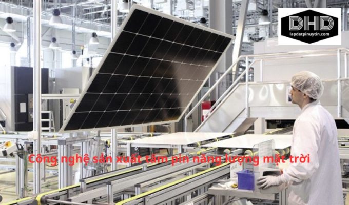 Công nghệ sản xuất tấm pin năng lượng mặt trời: Những công cụ và phương pháp hiệu quả