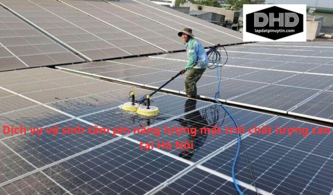 Dịch vụ vệ sinh tấm pin năng lượng mặt trời chất lượng cao tại Hà Nội
