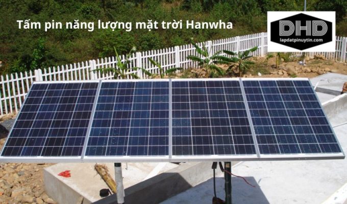 Tấm pin năng lượng mặt trời Hanwha: Giải pháp hiệu quả cho năng lượng sạch