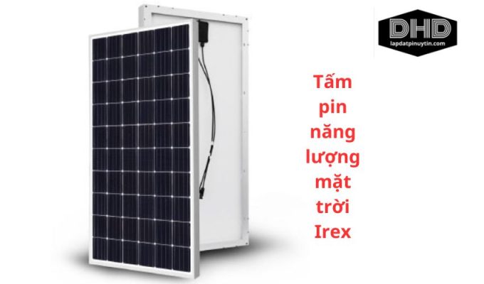 Tấm pin năng lượng mặt trời Irex: Giải pháp tiết kiệm năng lượng