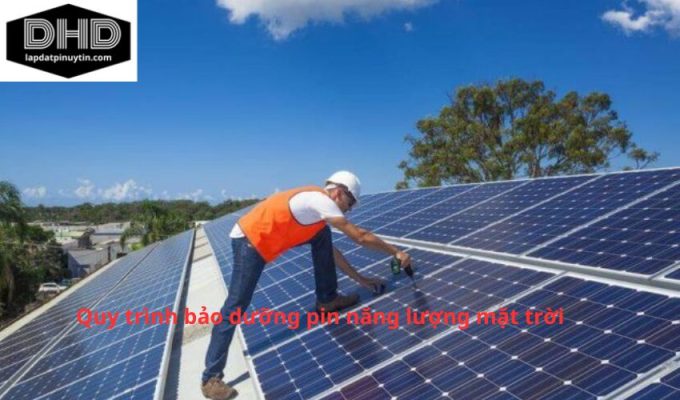 Quy trình bảo dưỡng pin năng lượng mặt trời: Bí quyết để duy trì hiệu suất cao